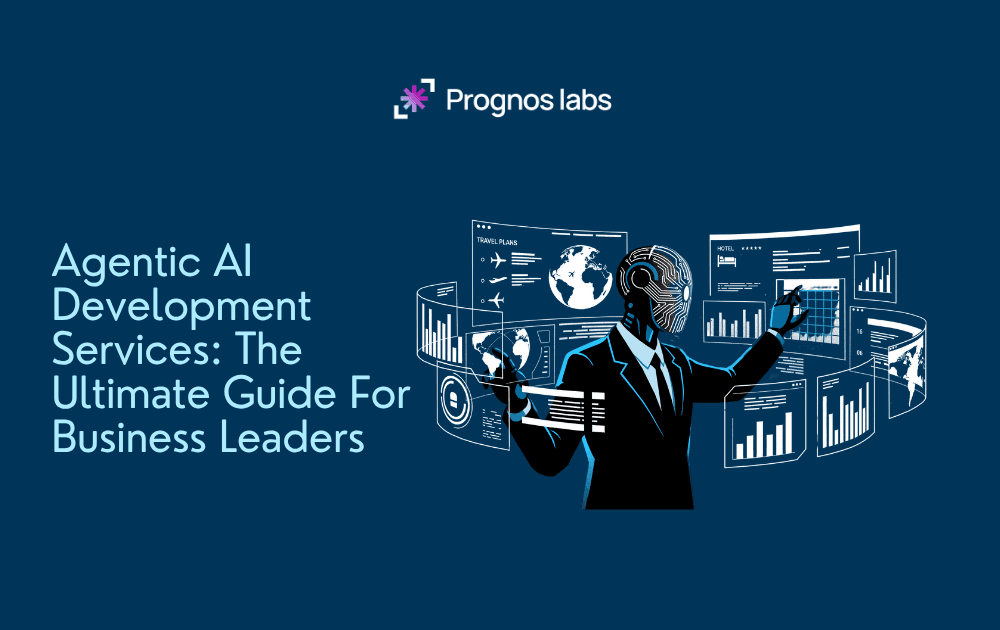 Agentic AI Development Services: The Ultimate Guide For Business Leaders