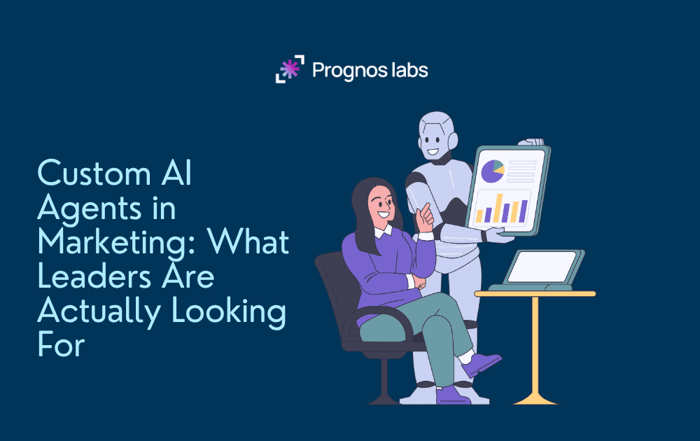 Custom AI Agents in Marketing: What Leaders Are Actually Looking For